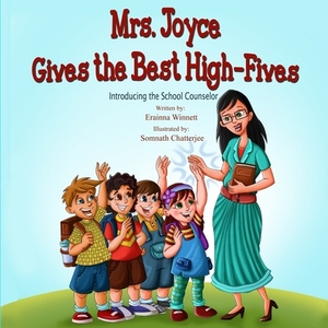 Mrs. Joyce Gives the Best High-Fives: Introducing the School Counselor by Erainna Winnett