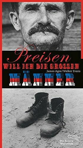 Preisen will ich die großen Männer: drei Pächterfamilien by Walker Evans, James Agee