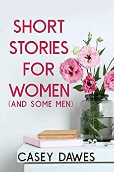 Short Stories for Women by Casey Dawes