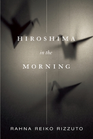 Hiroshima in the Morning by Rahna Reiko Rizzuto