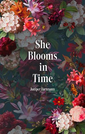 She Blooms in Time by Juniper Hartmann