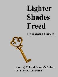 Lighter Shades Freed: A (very) Critical Reader's Guide to “Fifty Shades Freed” by Cassandra Parkin