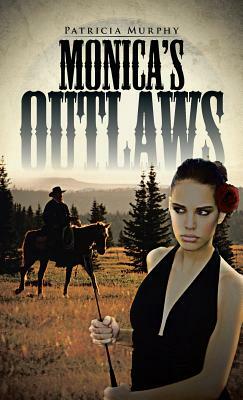 Monica's Outlaws by Patricia Murphy