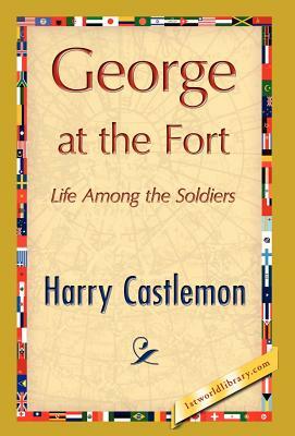 George at the Fort by Harry Castlemon, Castlemon Harry Castlemon