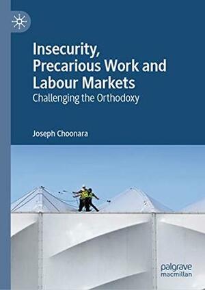 Insecurity, Precarious Work and Labour Markets: Challenging the Orthodoxy by Joseph Choonara