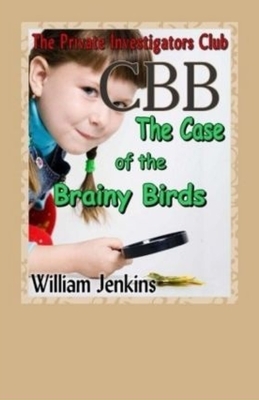 The Case of the Brainy Birds: A Private Investigators Club Mystery by William Jenkins