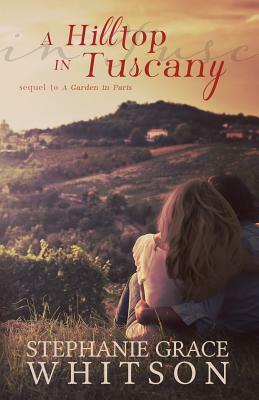 A Hilltop in Tuscany by Stephanie Grace Whitson