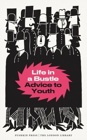 Life in a Bustle: Advice to Youth by The London Library, P.A. Barnett, Claude Goldsmid Montefiore, Alfred Milner