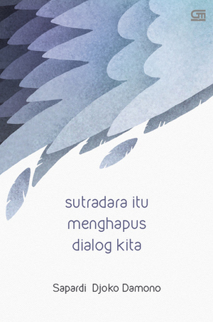 Sutradara Itu Menghapus Dialog Kita by Sapardi Djoko Damono