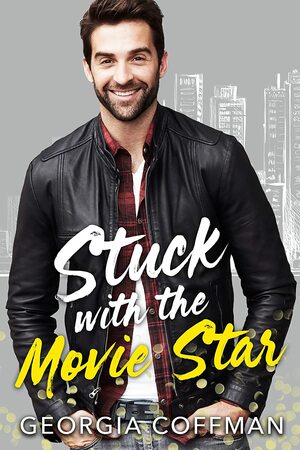 Stuck with the Movie Star by Georgia Coffman