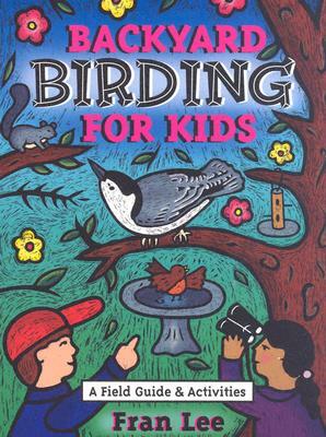 Backyard Birding for Kids by Fran Lee