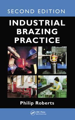 Industrial Brazing Practice by Philip Roberts