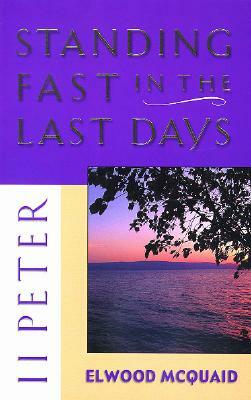 II Peter: Standing Fast in the Last Days by Elwood McQuaid