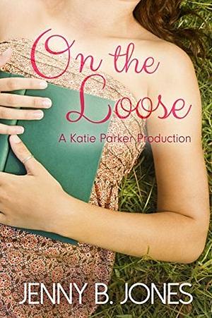 On the Loose by Jenny B. Jones