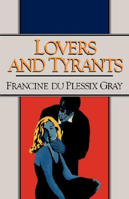 Lovers and Tyrants by Francine du Plessix Gray