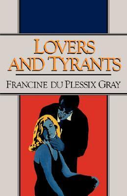 Lovers and Tyrants by Francine du Plessix Gray