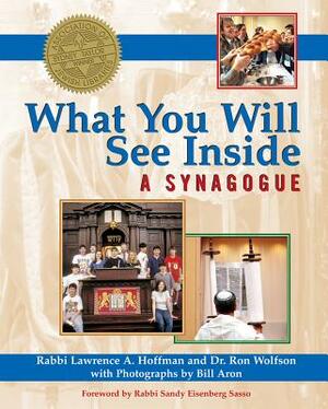 What You Will See Inside a Synagogue by Lawrence A. Hoffman, Ron Wolfson