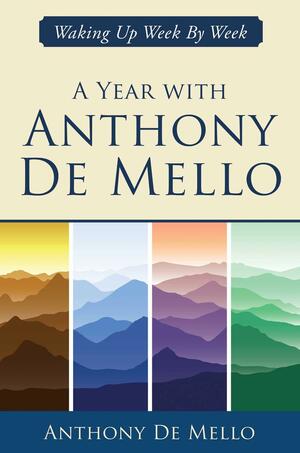 A Year with Anthony De Mello: Waking Up Week by Week by Anthony De Mello