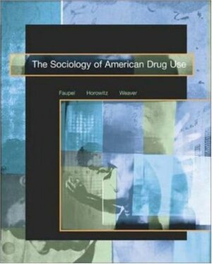 The Sociology of American Drug Use by Charles E. Faupel