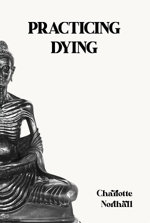 Practicing Dying by Charlotte Northall