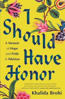 I Should Have Honor: A Memoir of Hope and Pride in Pakistan by Khalida Brohi