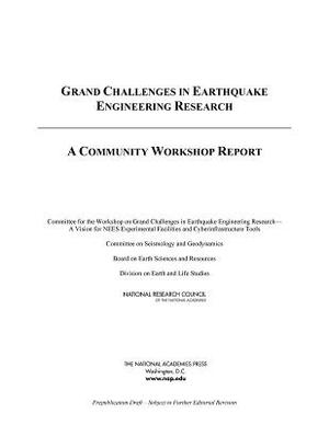 Grand Challenges in Earthquake Engineering Research: A Community Workshop Report by Division on Earth and Life Studies, Board on Earth Sciences and Resources, National Research Council