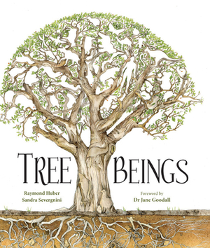 Tree Beings by Raymond Huber, Sandra Severgnini