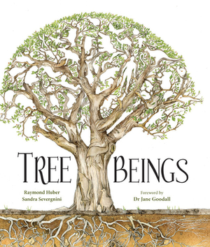 Tree Beings by Sandra Severgnini, Raymond Huber