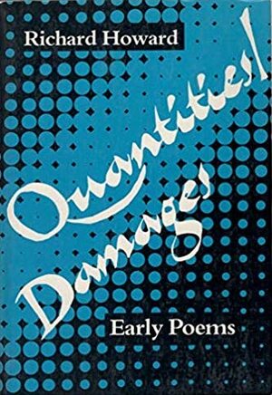 Quantities/ Damages: Early Poems by Richard Howard