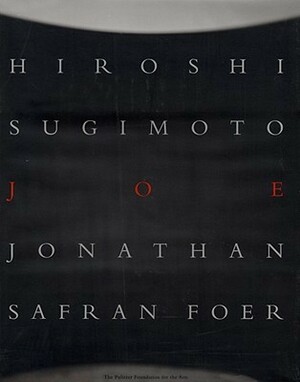 Joe by Takaaki Matsumoto, Hiroshi Sugimoto, Jonathan Safran Foer