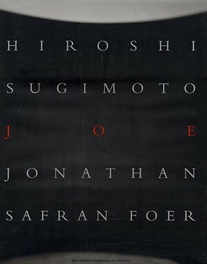 Joe by Takaaki Matsumoto, Jonathan Safran Foer, Hiroshi Sugimoto