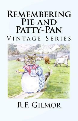 Remembering Pie and Patty-Pan: Vintage Series by R. F. Gilmor