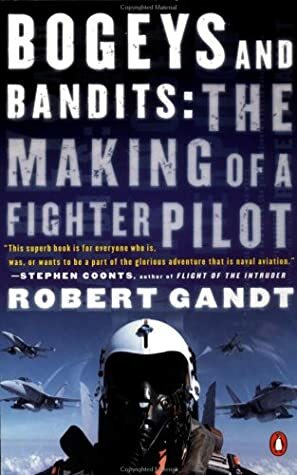 Bogeys and Bandits: The Making of a Fighter Pilot by Robert Gandt