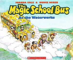 The Magic School Bus at the Waterworks by Joanna Cole