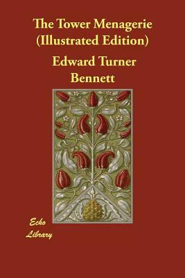 The Tower Menagerie (Illustrated Edition) by Edward Turner Bennett