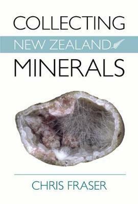 Collecting New Zealand Minerals by Chris Fraser
