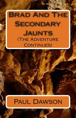 Brad and the Secondary Jaunts: (The Advetnure Continues) by Paul Dawson