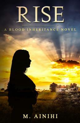 Rise: A Blood Inheritance Novel by M. Ainihi