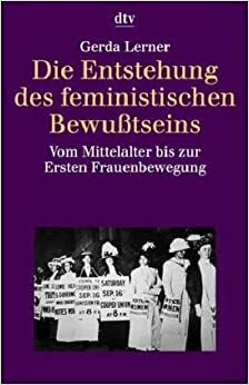 Die Entstehung des feministischen Bewußtseins by Gerda Lerner