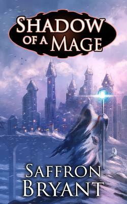 Shadow of a Mage by Saffron Bryant