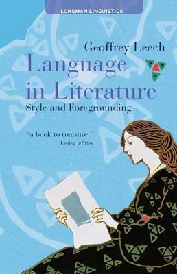 Language in Literature: Style and Foregrounding by Geoffrey N. Leech