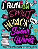 I Run on Smut Humor &amp; Swear Words: A Completely Inappropriate Adult Coloring Book by Susan Renee