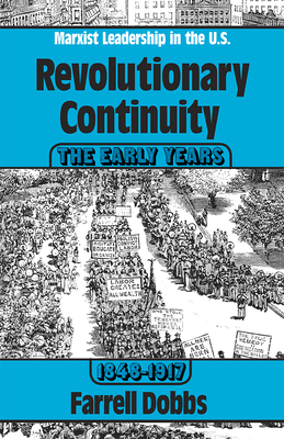 Revolutionary Continuity: The Early Years, 1848-1917 by Farrell Dobbs