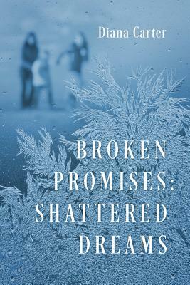 Broken Promises: Shattered Dreams by Diana Carter