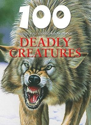 100 Things You Should Know about Deadly Creatures by Camilla de la Bédoyère