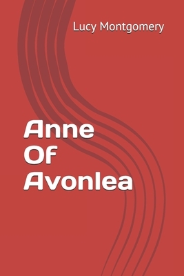 Anne Of Avonlea by L.M. Montgomery