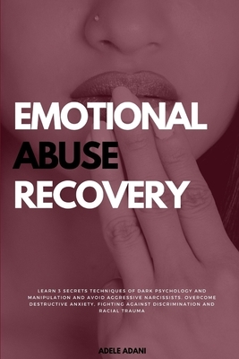 Emotional Abuse Recovery: Learn 3 secrets techniques of dark psychology and manipulation and avoid aggressive narcissist. Overcome destructive a by Martin Jordan, Adele Adani