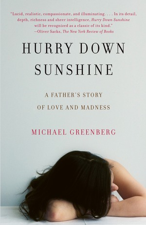 Hurry Down Sunshine: A Father's Story of Love and Madness by Michael Greenberg