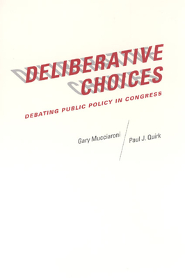 Deliberative Choices: Debating Public Policy in Congress by Paul J. Quirk, Gary Mucciaroni