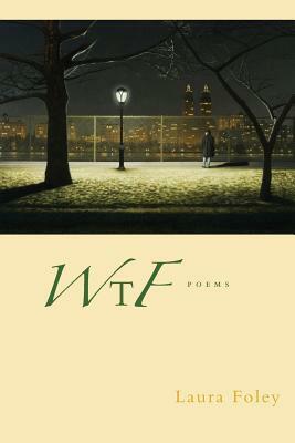 Wtf: Poems by Laura Foley